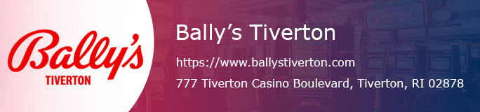 Bally’s Tiverton Casino & Resort - https://www.ballystiverton.com - 777 Tiverton Casino Boulevard, Tiverton, RI 02878